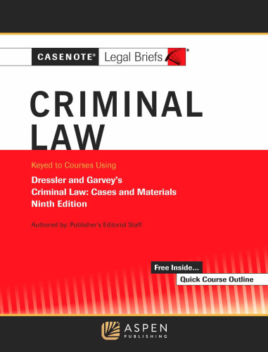 Criminal Law: Keyed to Courses Using Dressler and Garvey’s Criminal Law: Cases and Materials (9th Edition) - pdf